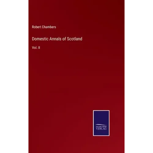 Domestic Annals of Scotland: Vol. II