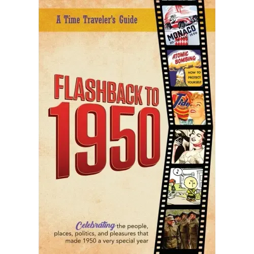 Flashback to 1950 - A Time Traveler's Guide: Celebrating the people, places, politics and pleasures that made 1950 a very special year. Perfect birthd