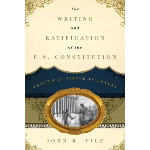 The Writing and Ratification of the U.S. Constitution: Practical Virtue in Action