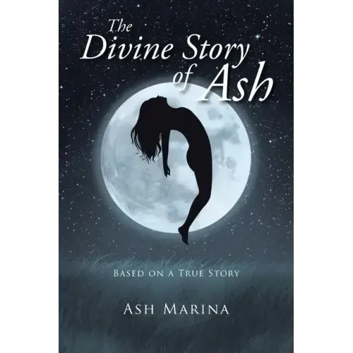 The Divine Story of Ash: Based on a True Story