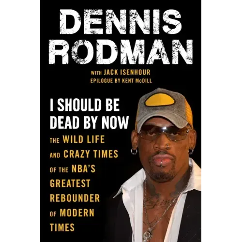I Should Be Dead by Now: The Wild Life and Crazy Times of the Nba's Greatest Rebounder of Modern Times