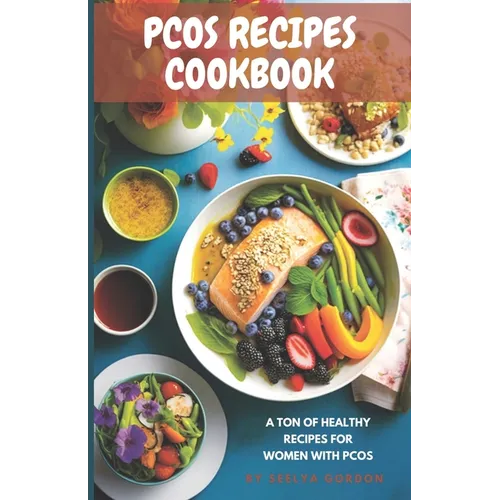 Pcos Recipes CookBook: Pcos friendly recipes for healthy options Quick and easy recipes for Pcos