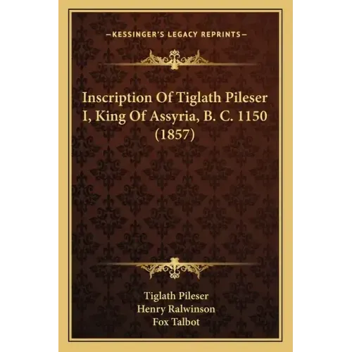 Inscription Of Tiglath Pileser I, King Of Assyria, B. C. 1150 (1857)