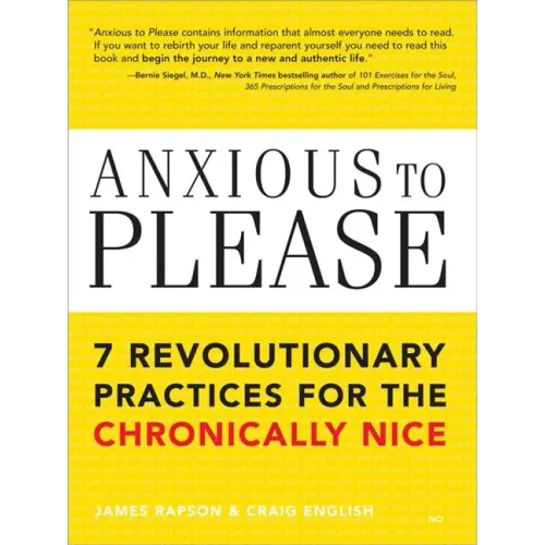 Anxious to Please: 7 Revolutionary Practices for the Chronically Nice