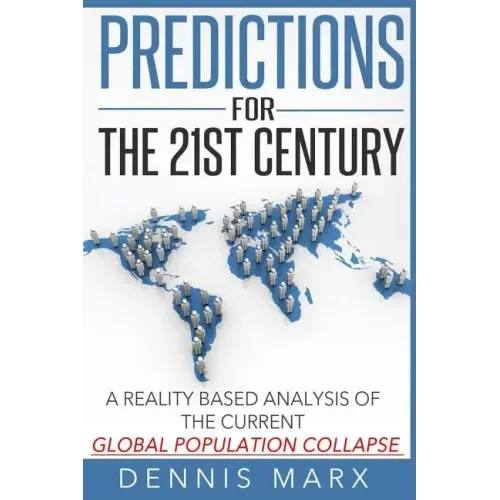 Predictions for the 21st Century: A Reality Based Analysis of the Current Global Population Collapse