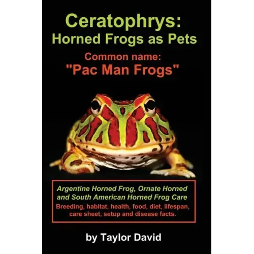 Ceratophrys: Horned Frogs as Pets: Common name: "Pac Man Frogs"