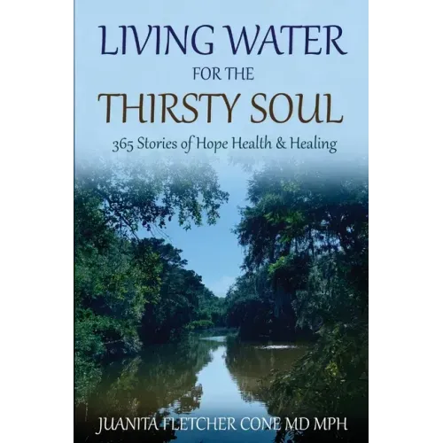 Living Water for the Thirsty Soul: 365 Stories of Hope Health & Healing