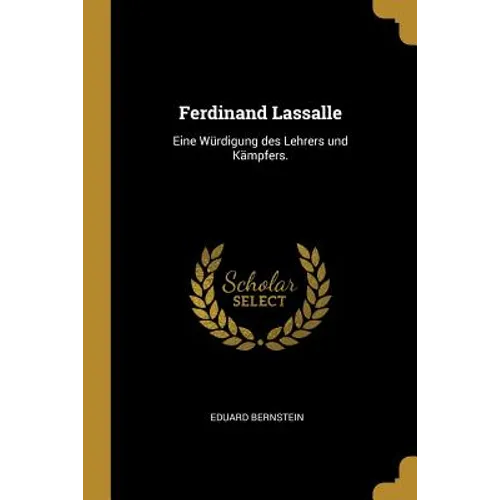 Ferdinand Lassalle: Eine Würdigung des Lehrers und Kämpfers.