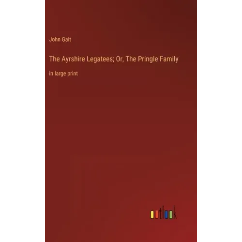 The Ayrshire Legatees; Or, The Pringle Family: in large print