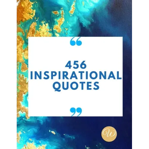 456 Inspirational Quotes: Daily Inspiration, Wisdom, and Courage Quotes book love Quotes book for teen girls Motivational quotes book - Paperback