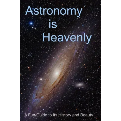 Astronomy is Heavenly: A Fun Guide to Its History and Beauty