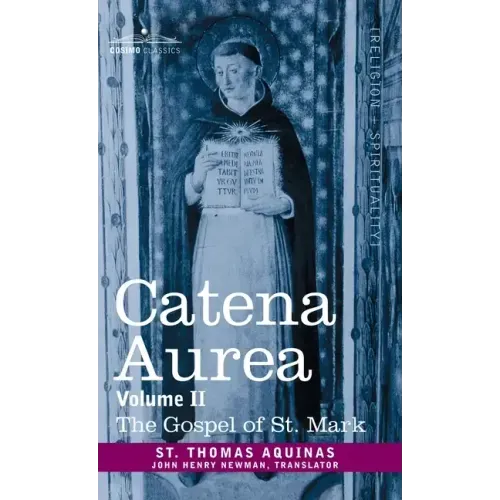 Catena Aurea: Commentary on the Four Gospels, Collected Out of the Works of the Fathers, Volume II Gospel of St. Mark