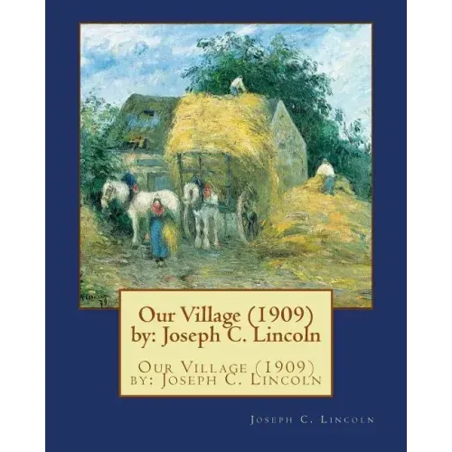 Our Village (1909) by: Joseph C. Lincoln