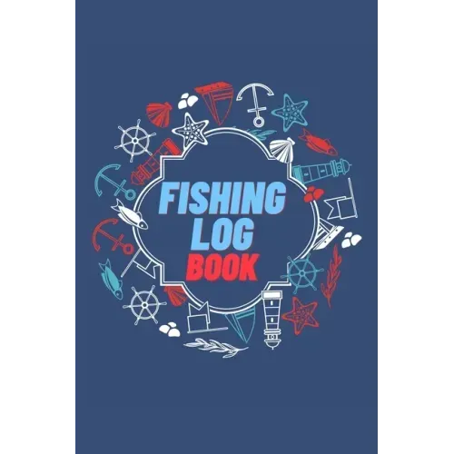 Fishing Log Book: Keep Track of Your Fishing Locations, Companions, Weather, Equipment, Lures, Hot Spots, and the Species of Fish You've