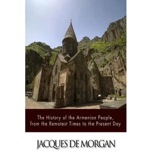 The History of the Armenian People, from the Remotest Times to the Present Day