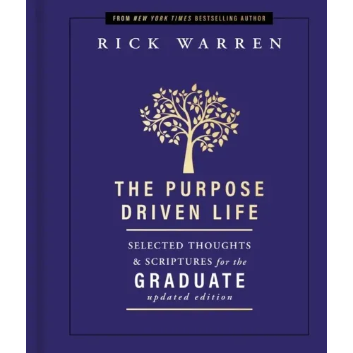The Purpose Driven Life Selected Thoughts and Scriptures for the Graduate: Keepsake Edition, Fully Updated