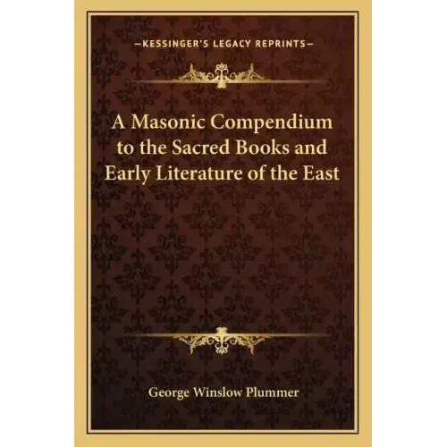 A Masonic Compendium to the Sacred Books and Early Literature of the East