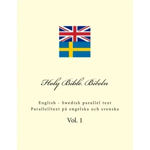 Holy Bible. Bibeln: English - Swedish Parallel Text. Parallelltext På Engelska Och Svenska