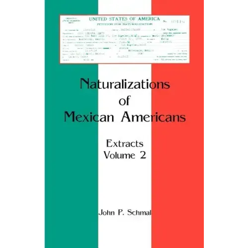 Naturalizations of Mexican Americans: Extracts, Volume 2