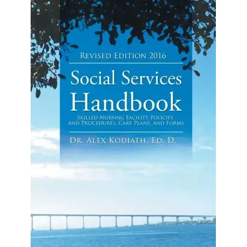 Social Services Handbook: Skilled Nursing Facility Policies and Procedures, Care Plans, and Forms
