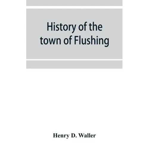 History of the town of Flushing, Long Island, New York