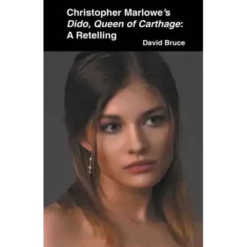 Christopher Marlowe's Dido, Queen of Carthage: A Retelling