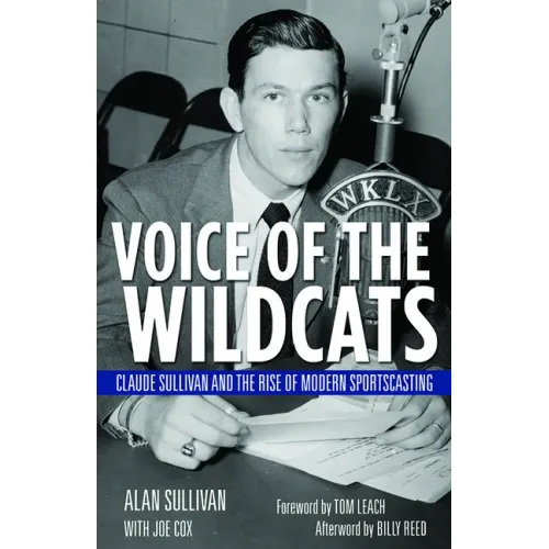 Voice of the Wildcats: Claude Sullivan and the Rise of Modern Sportscasting
