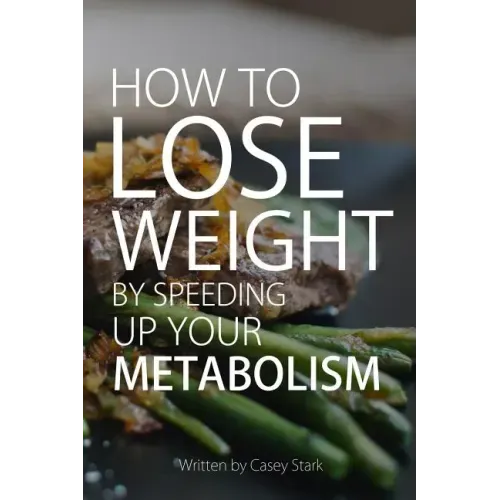 How To Lose Weight by Speeding Up Your Metabolism: Foods that Speed Up Your Metabolism and Metabolism Boosters