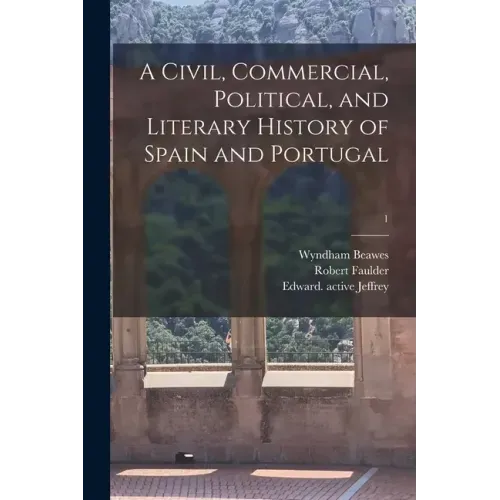 A Civil, Commercial, Political, and Literary History of Spain and Portugal; 1