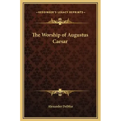 The Worship of Augustus Caesar