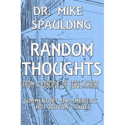 Random Thoughts From a Disciple of Jesus Christ: Commentary on America's Hot Button Issues