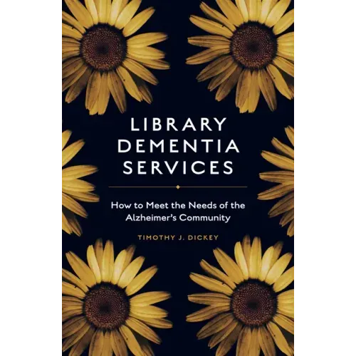 Library Dementia Services: How to Meet the Needs of the Alzheimer's Community