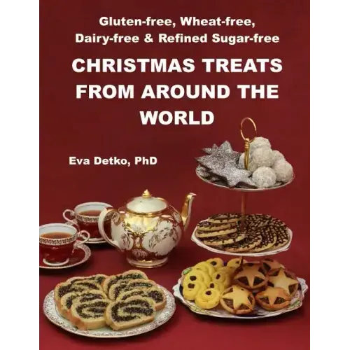 Gluten-free, Wheat-free, Dairy-free & Refined Sugar-free Christmas Treats: From Around the World