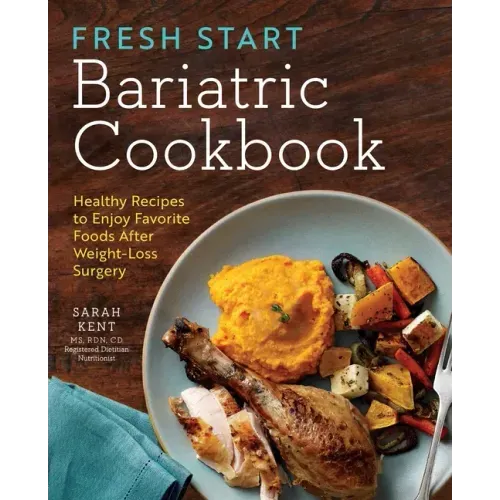 Fresh Start Bariatric Cookbook: Healthy Recipes to Enjoy Favorite Foods After Weight-Loss Surgery