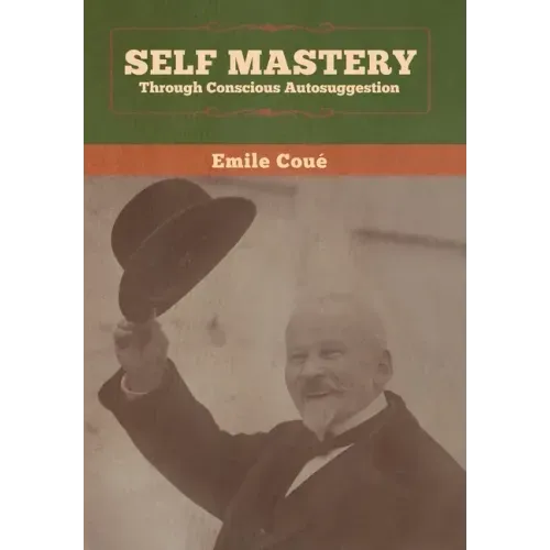 Self Mastery Through Conscious Autosuggestion