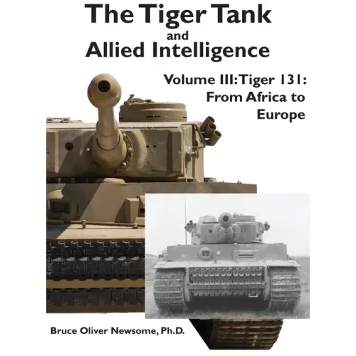 The Tiger Tank and Allied Intelligence: Tiger 131: From Africa to Europe