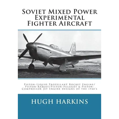 Soviet Mixed Power Experimental Fighter Aircraft: Piston-Liquid Propellant Rocket Engine/Piston-Ramjet/Piston-Pulsejet & Piston-Compressor Jet Engine