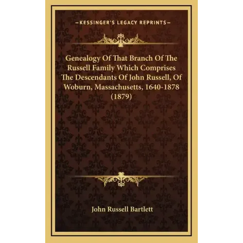 Genealogy Of That Branch Of The Russell Family Which Comprises The Descendants Of John Russell, Of Woburn, Massachusetts, 1640-1878 (1879)