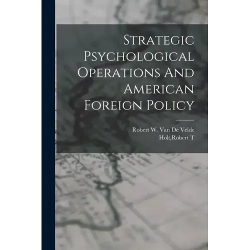 Strategic Psychological Operations And American Foreign Policy