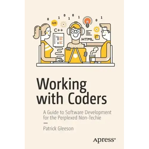 Working with Coders: A Guide to Software Development for the Perplexed Non-Techie