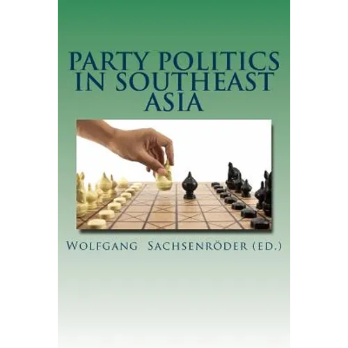 Party Politics in Southeast Asia: Organization - Money - Influence
