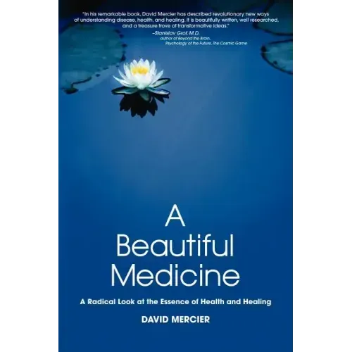 A Beautiful Medicine - A Radical Look at the Essence of Health and Healing