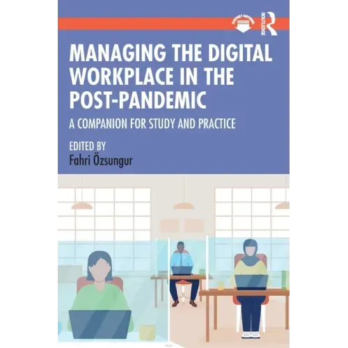 Managing the Digital Workplace in the Post-Pandemic: A Companion for Study and Practice