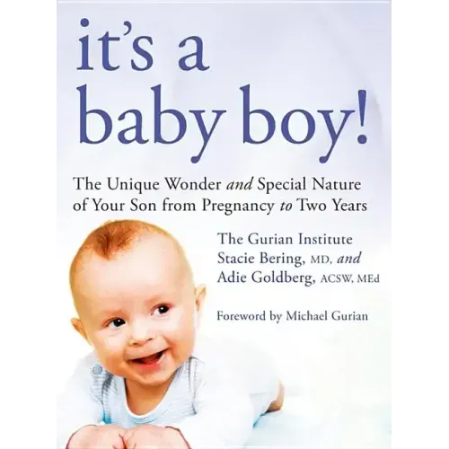 It's a Baby Boy!: The Unique Wonder and Special Nature of Your Son from Pregnancy to Two Years