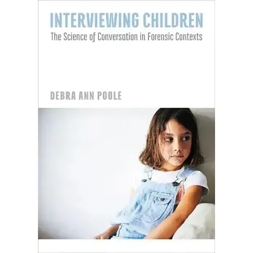 Interviewing Children: The Science of Conversation in Forensic Contexts