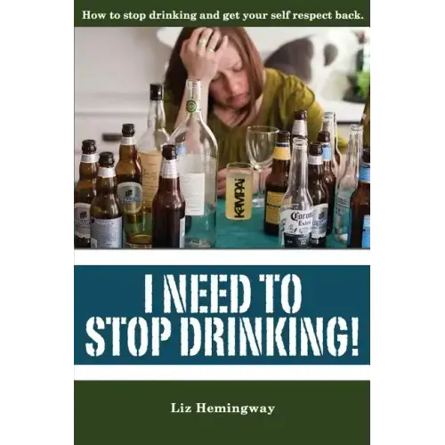 I Need to Stop Drinking!: How to stop drinking and get back your self-respect.