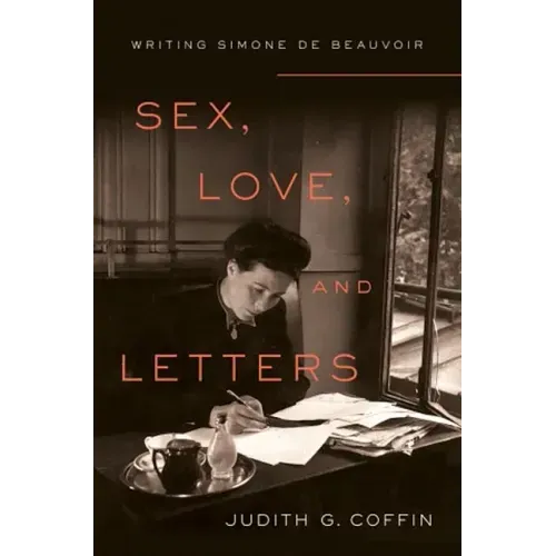 Sex, Love, and Letters: Writing Simone de Beauvoir