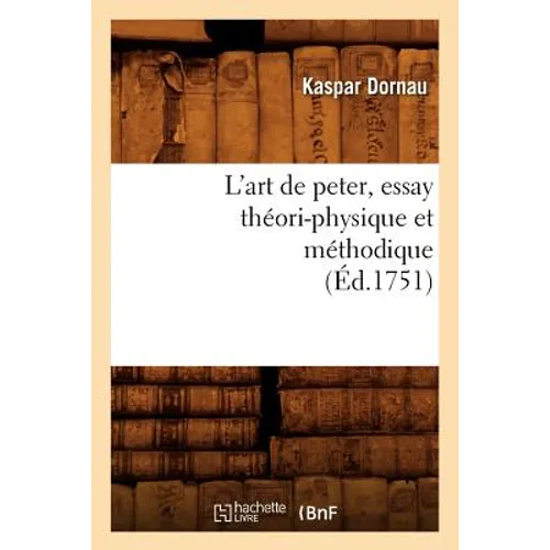 L'Art de Peter, Essay Théori-Physique Et Méthodique (Éd.1751)