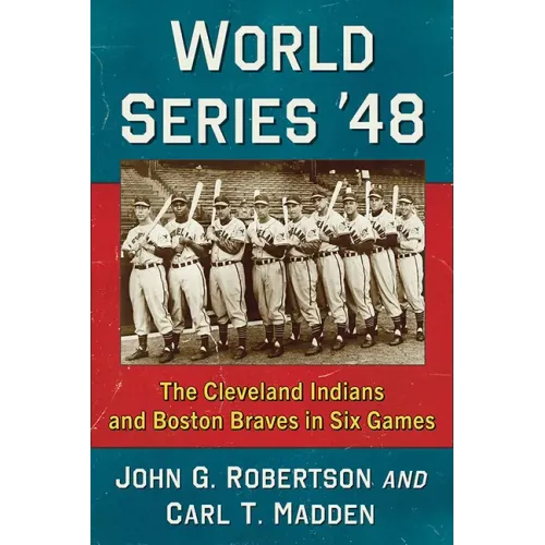 World Series '48: The Cleveland Indians and Boston Braves in Six Games