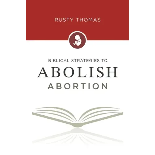 Biblical Strategies to Abolish Abortion